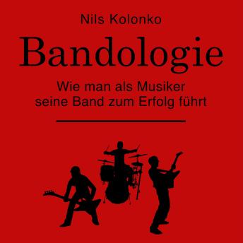 [German] - Bandologie – wie man als Musiker seine Band zum Erfolg führt