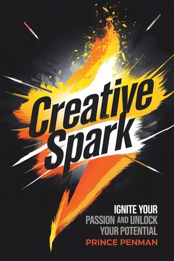 Creative Spark: Ignite Your Passion and Unlock Your Potential