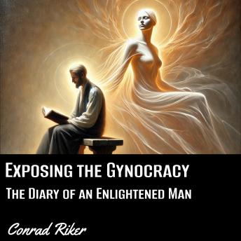 Exposing the Gynocracy: The Diary of an Enlightened Man