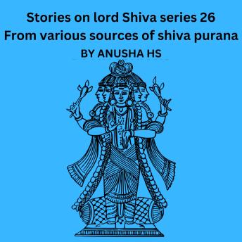 Stories on lord Shiva series 26: From various sources of Shiva Purana