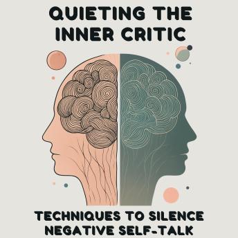 Quieting the Inner Critic: Techniques to Silence Negative Self-Talk
