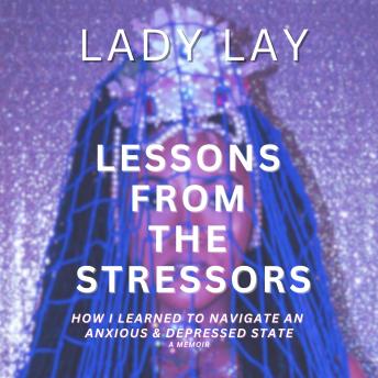 Lessons From The Stressors: How I Learned to Navigate an Anxious & Depressed State