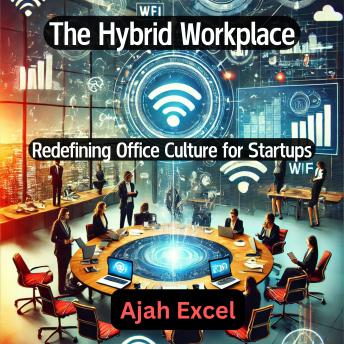 The Hybrid Workplace: Redefining Office Culture for Startups