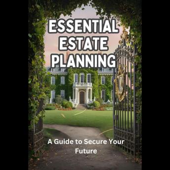 Essential Estate Planning: A Guide to Secure Your Future