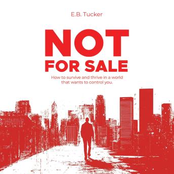 Not For Sale: How to survive and thrive in a world that wants to control you