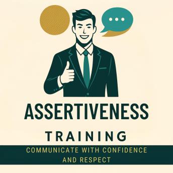 Assertiveness Training: Communicate with Confidence and Respect