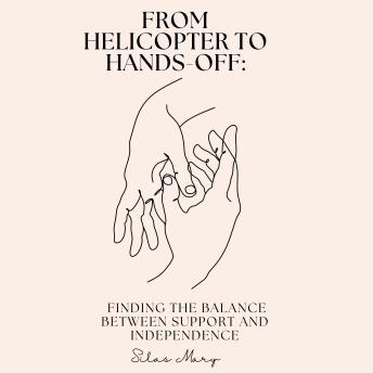 From Helicopter to Hands-Off: Finding the Balance Between Support and Independence
