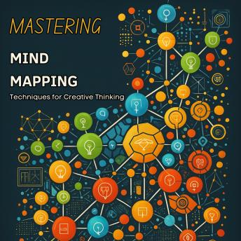 Mastering Mind Mapping: Techniques for Creative Thinking