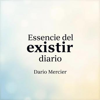 [Spanish] - Esencia del existir diario: Transforma tu viaje hacia la 'Esencia del existir diario' con lecciones de audio impactantes para maximizar tu rendimiento.