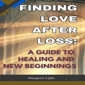 Finding Love After Loss:  A Guide to Healing and New Beginnings