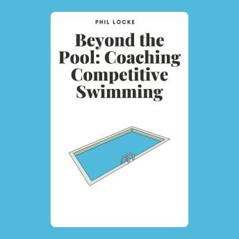 Beyond the Pool: Coaching Competitive Swimming