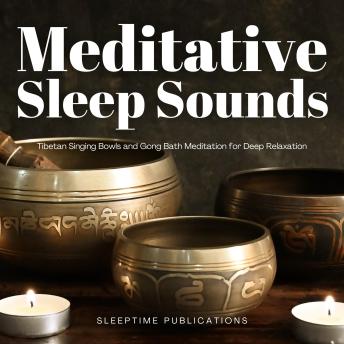 Meditative Sleep Sounds: Tibetan Singing Bowls and Gong Bath Meditation for Deep Relaxation