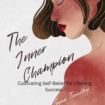 The Inner Champion: Cultivating Self-Belief for Lifelong Success