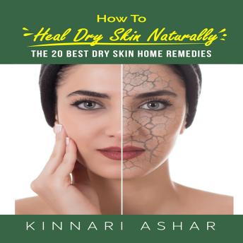 How to Heal Dry Skin Naturally: The 20 Best Dry Skin Home Remedies