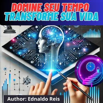 [Portuguese] - Produtividade Desbloqueada:    Domine Seu Tempo, Transforme Sua Vida: Desbloqueie Seu Potencial com Estratégias Comprovadas de Gestão do Tempo