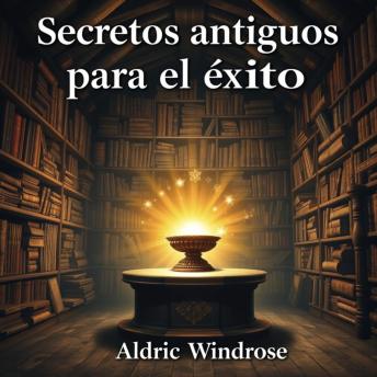[Spanish] - Secretos antiguos para el éxito: '¡Transforma tu preparación con 'Secretos Antiguos para el Éxito'! Accede a lecciones de audio potentes para triunfar.'