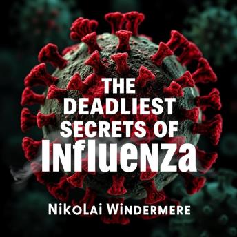 The Deadliest Secrets of Influenza: 'Master influenza with engaging audio lessons! Discover the secrets to staying informed and prepared!'