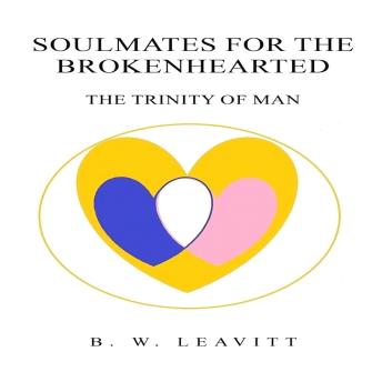 Soulmates for the Brokenhearted: The Trinity of Man