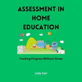 Assessment in Home Education: Tracking Progress Without Stress