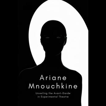 Ariane Mnouchkine: Unveiling the Avant-Garde in Experimental Theatre