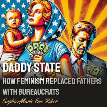 Daddy State: How Feminism Replaced Fathers with Bureaucrats