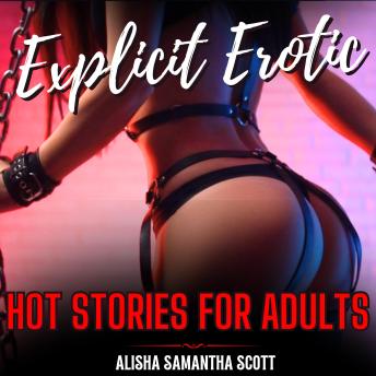 Explicit Erotic Stories for Adults: An Exciting Forbidden Collection of Orgasmic, CNC Consensual non-consent, Cum Swallowing, Female Dominant, Office Sex, Taboo, Non Human, Interracial Love and Loving Wives