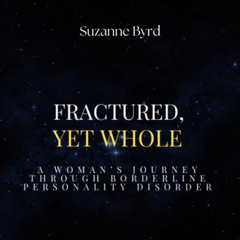 Fractured, Yet Whole: A Woman’s Journey Through Borderline Personality Disorder
