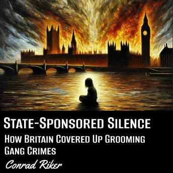State-Sponsored Silence: How Britain Covered Up Grooming Gang Crimes