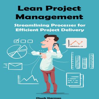 Lean Project Management: Streamlining Processes for Efficient Project Delivery