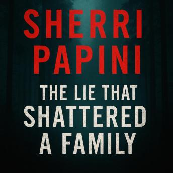 Sherri Papini: The Lie That Shattered a Family