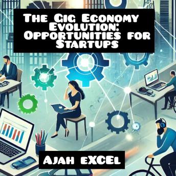 The Gig Economy Evolution: Opportunities for Startups.