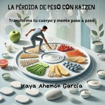 [Spanish] - LA PÉRDIDA DE PESO CON KAIZEN: Transforma tu cuerpo y mente paso a paso