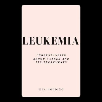 Leukemia: Understanding Blood Cancer and Its Treatments