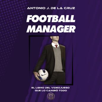 [Spanish] - FOOTBALL MANAGER: El videojuego que lo cambió todo