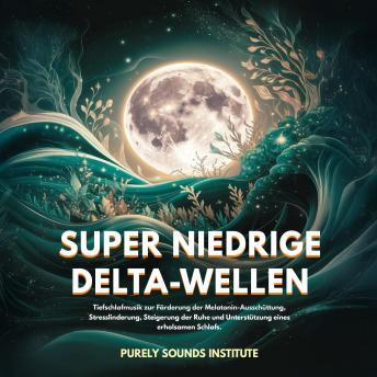 [German] - Super niedrige Delta-Wellen: Tiefschlafmusik zur Förderung der Melatonin-Ausschüttung, Stresslinderung, Steigerung der Ruhe und Unterstützung eines erholsamen Schlafs