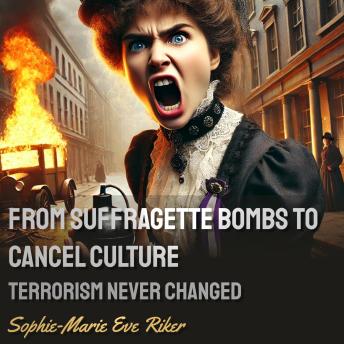 From Suffragette Bombs to Cancel Culture: Terrorism Never Changed