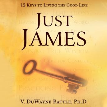 Just James: 12 Keys to Living the Good Life