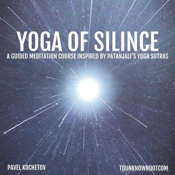 Yoga of Silence: A Guided Meditation Course: Inspired by Patanjali’s Yoga Sutras