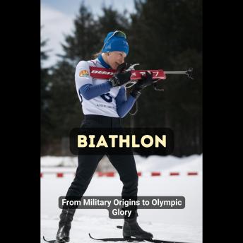 Biathlon: From Military Origins to Olympic Glory