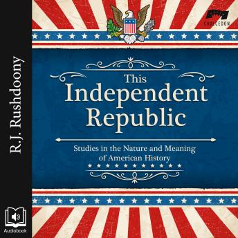 This Independent Republic: Studies in the Nature and Meaning of American History