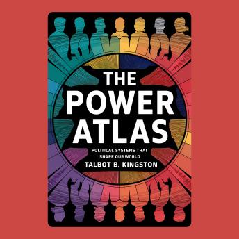 The Power Atlas: Political Systems That Shape Our World