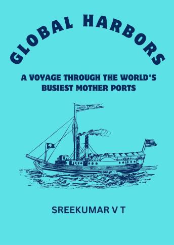 Global Harbors: A Voyage through the World's Busiest Mother Ports