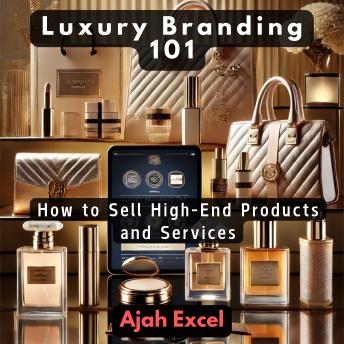Luxury Branding 101: How to Sell High-End Products and Services