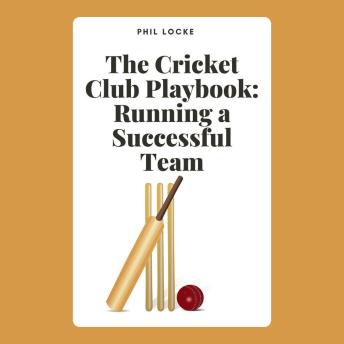 The Cricket Club Playbook: Running a Successful Team