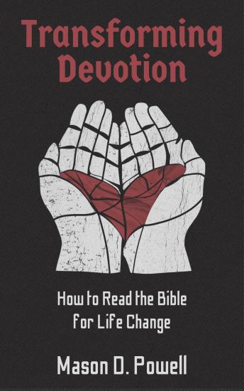 Transforming Devotion: How to read the Bible for Life-Change