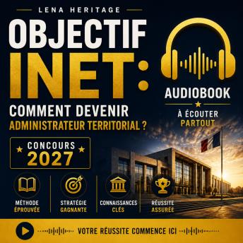 [French] - OBJECTIF INET: COMMENT DEVENIR ADMINISTRATEUR TERRITORIAL ?: La méthode infaillible en 7 points pour réussir le concours