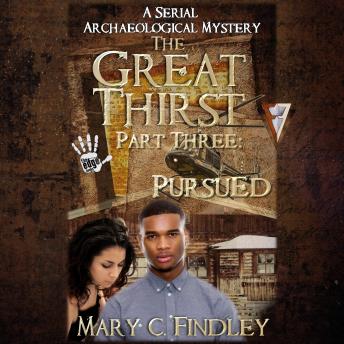 The Great Thirst Part Three: Pursued: A Serial Archaeological Mystery