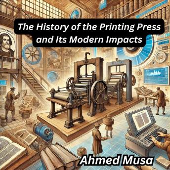 The History of the Printing Press and Its Modern Impacts