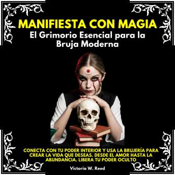 [Spanish] - Manifiesta con Magia: El Grimorio Esencial para la Bruja Moderna. Conecta con tu poder interior y usa la brujería para crear la vida que deseas.Desde el amor hasta la abundancia.Libera tu poder oculto