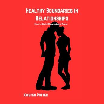 Healthy Boundaries in Relationships: How to Build Respect and Trust